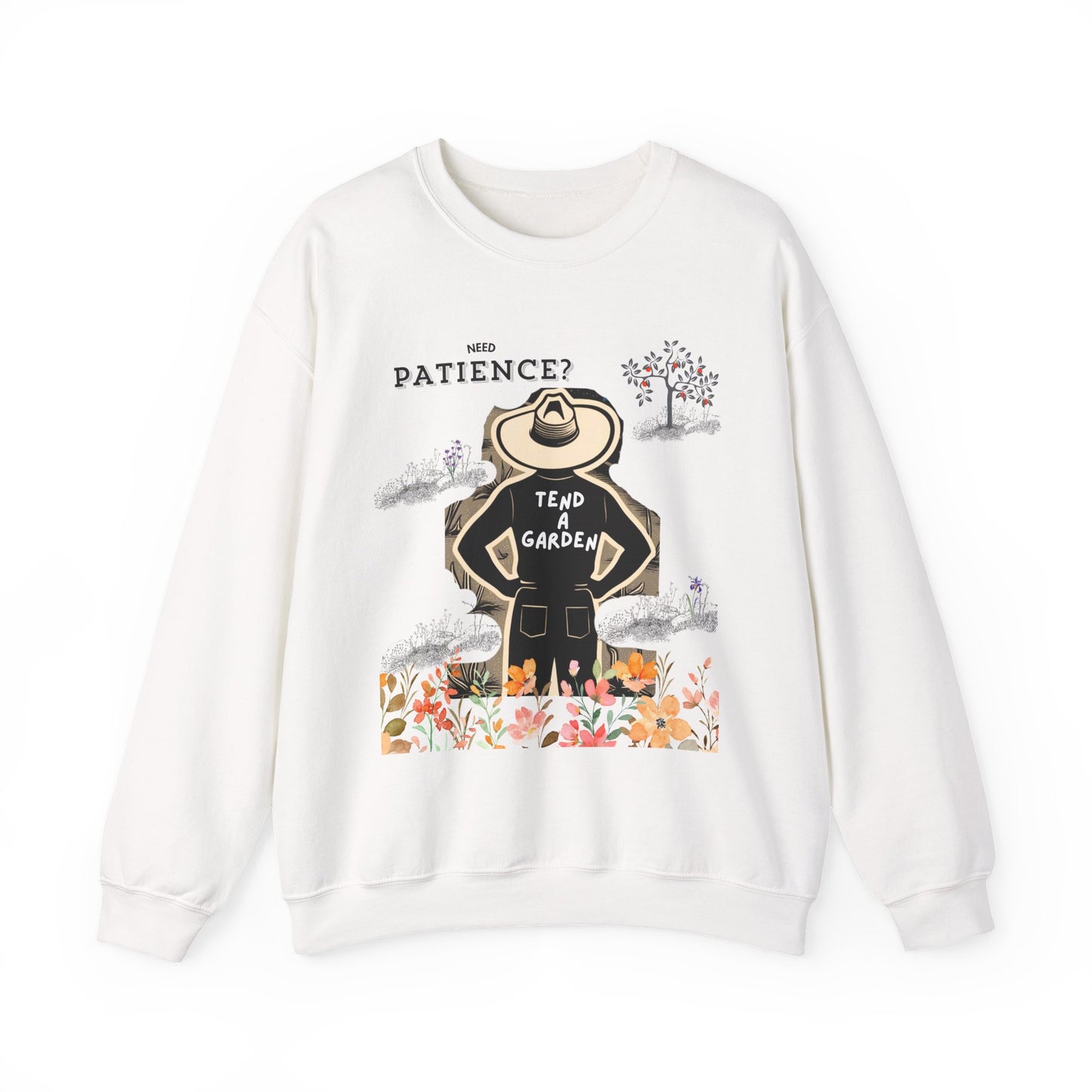 Need Patience? Tend a Garden Unisex Sweatshirt