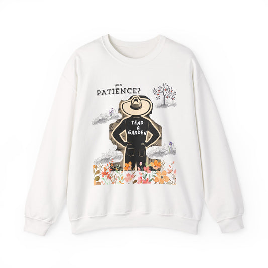 Need Patience? Tend a Garden Unisex Sweatshirt