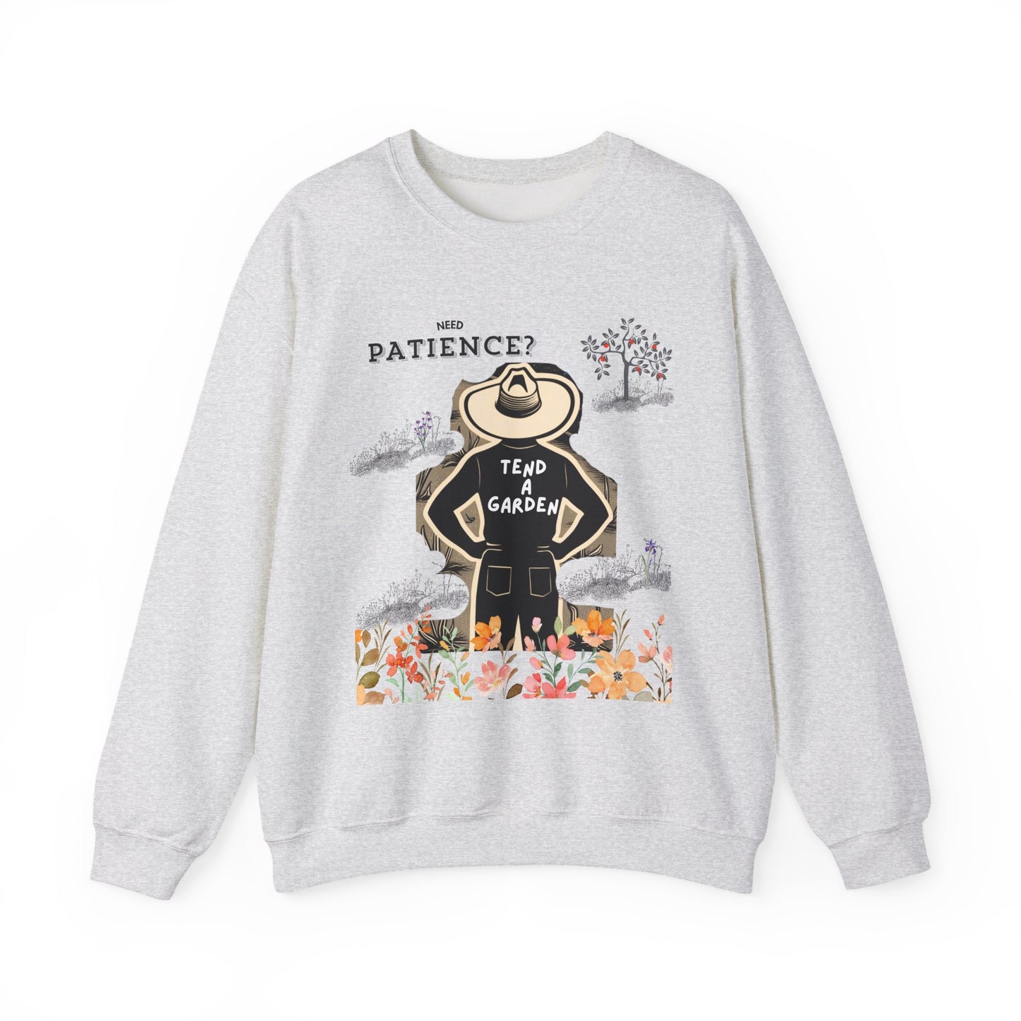 Need Patience? Tend a Garden Unisex Sweatshirt