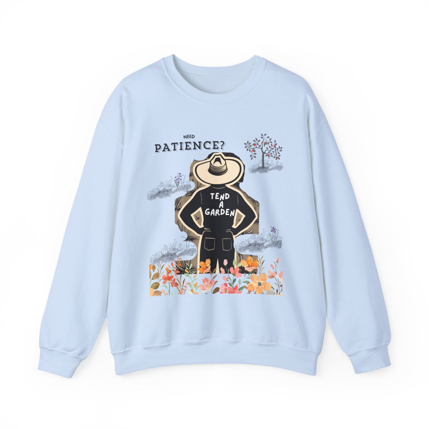 Need Patience? Tend a Garden Unisex Sweatshirt