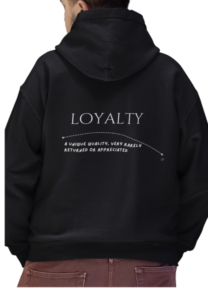 Loyalty - A unique quality, very rarely returned or appreciated.