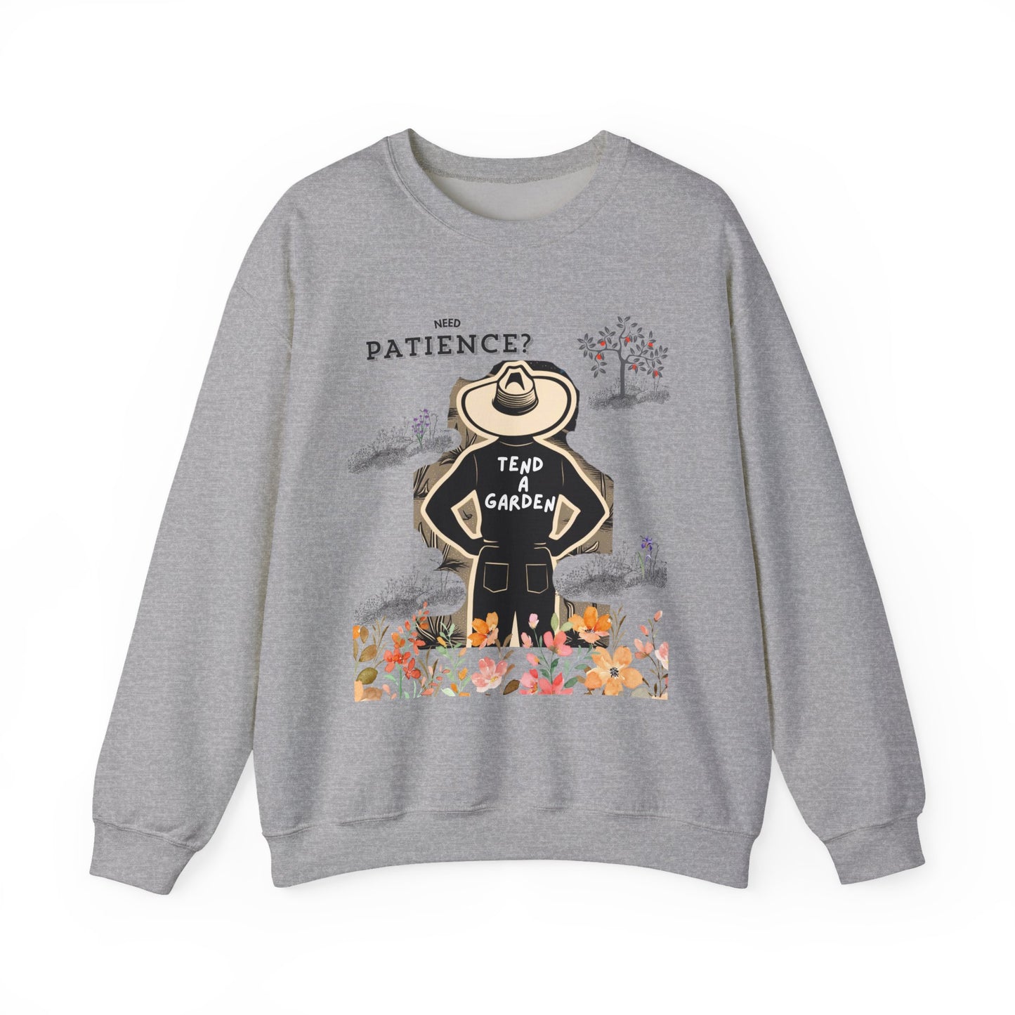 Need Patience? Tend a Garden Unisex Sweatshirt
