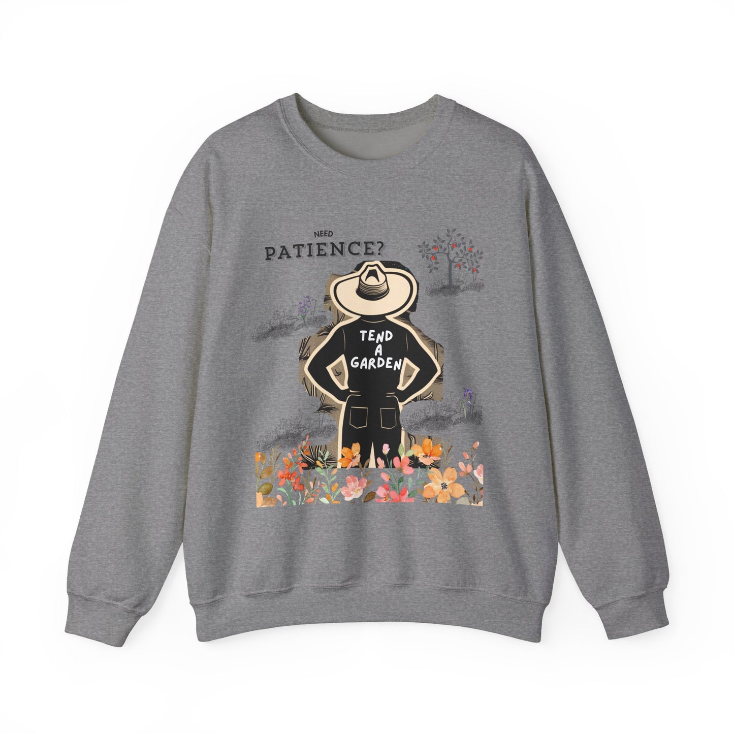Need Patience? Tend a Garden Unisex Sweatshirt