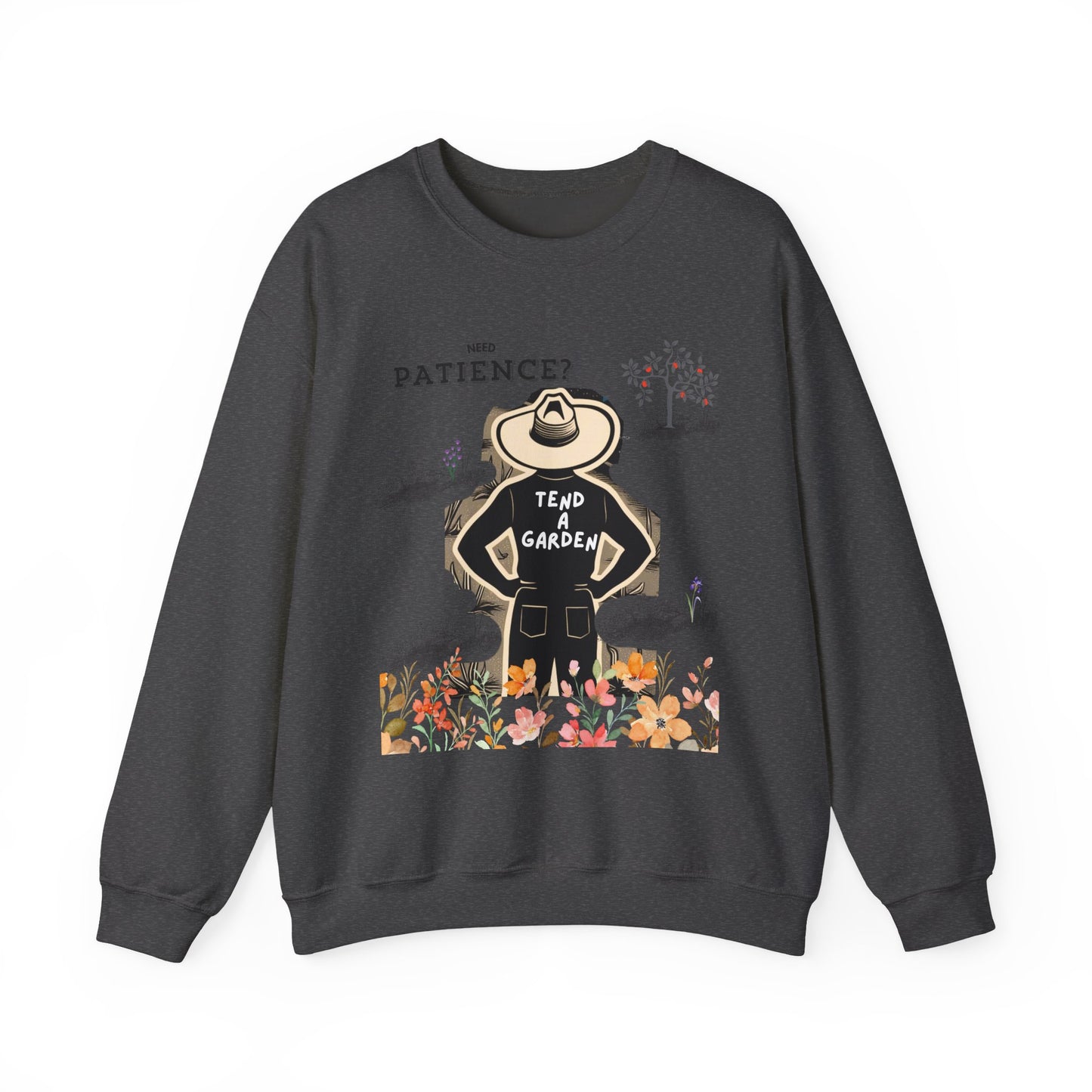 Need Patience? Tend a Garden Sweatshirt